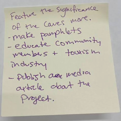 A yellow sticky note on which has been written in purple ink: Feature the significance of the caves more. Make
    pamphlets. Educate community members + tourism industry. Publish a media article about the project.